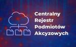 Plakat z napisem Centralny Rejestr Podmiotów Akcyzowych 