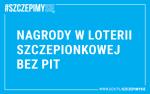 Na niebieskim tle u góry po lewej stronie napis: Szczepimy się. Pośrodku napis: Nagrody w loterii szczepionkowej bez PIT