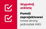 Na biało czerwonym tle napis: Wypełnij ankietę. Pomóż zaprojektować nowe strony jednostek KAS