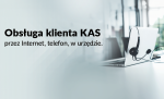 Po lewej stronie napis: Obsługa klienta KAS - przez internet, telefon, w urzędzie.
Po prawej stronie - zdjęcie otwartego laptopa, na którym wiszą słuchawki.
